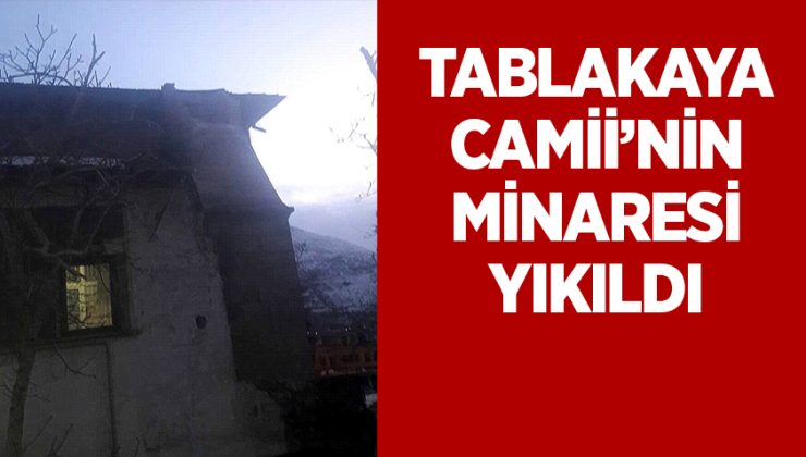 Tablakaya Camii’nin Minaresi Yıkıldı