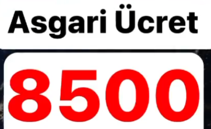 ASGARİ ÜCRET 8500 TL OLDU