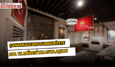Çanakkale’den Cumhuriyete 100. Yıl Müzesi Talas’ta açıldı